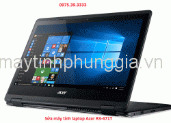 Sửa máy tính laptop Acer R3-471T