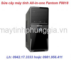 Công ty bảo hành sửa cây máy tính All-in-one Fantom F8818