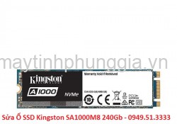 Sửa Ổ SSD Kingston SA1000M8 240Gb PCIe NVMe Gen3 M2.2280
