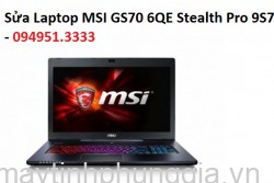 Sửa Laptop MSI GS70 6QE Stealth Pro 9S7 Core i7-6700HQ