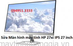Sửa Màn hình máy tính HP 27xi IPS 27 inch