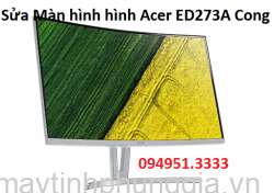 Sửa Màn hình hình Acer ED273A Cong 27 inch