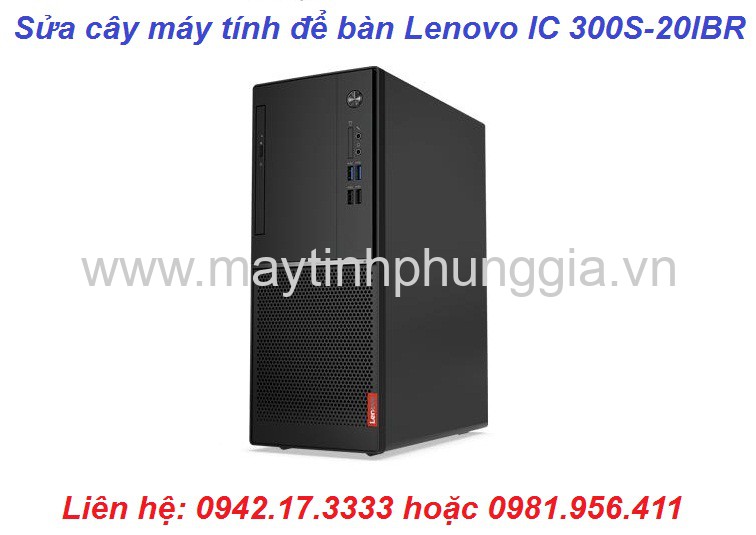 Dịch vụ sửa cây máy tính để bàn Lenovo IC 300S-20IBR