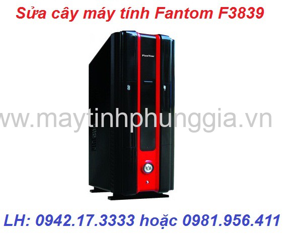 Bảo hành sửa cây máy tính để bàn Fantom F3839
