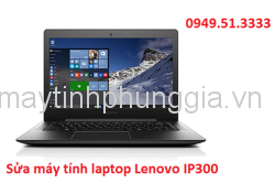 Sửa máy tính laptop Lenovo IP300