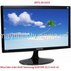 Mua bán màn hình Samsung S22F350 21.5 inch cũ