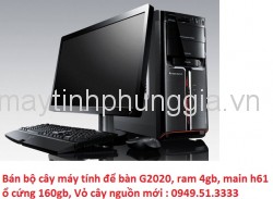 Bán bộ cây máy tính để bàn G2020, ram 4gb, main h61