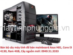 Bán bộ cây máy tính để bàn mainboard Asus H81, Core I3 4130, Ram 4GB