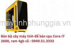 Bán bộ cây máy tính để bàn cpu Core I7 2600, ram 4gb cũ