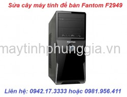 Trung tâm sửa cây máy tính để bàn Fantom F2949