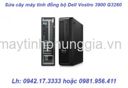 Chuyên sửa cây máy tính đồng bộ Dell Vostro 3900 G3260