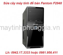 Cần tìm nơi sửa cây máy tính để bàn Fantom F2948