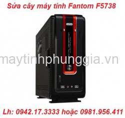 Công ty sửa cây máy tính để bàn Fantom F5738