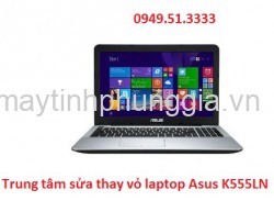 Trung tâm sửa thay vỏ laptop Asus K555LN-XX156D