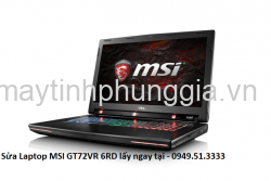 Sửa Laptop MSI GT72VR 6RD