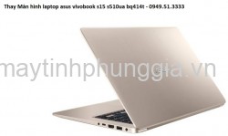 Màn hình laptop asus vivobook s15 s510ua bq414t