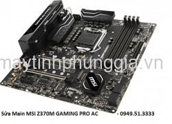 Sửa Main MSI Z370M GAMING PRO AC