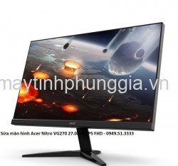 Sửa màn hình máy tính Acer Nitro VG270 27.0 Inch IPS FHD