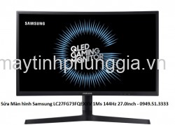 Sửa Màn hình Samsung LC27FG73FQEXXV 1Ms 144Hz 27.0Inch Curved