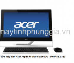 Sửa máy tính Acer Aspire U Model A5600U-UB13