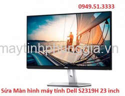 Sửa Màn hình máy tính Dell S2319H 23 inch IPS FHD