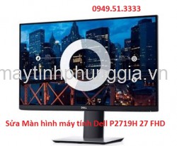 Sửa Màn hình máy tính Dell P2719H 27 inch FHD