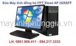 Sửa Máy tính đồng bộ FPT Elead AP I325SFF