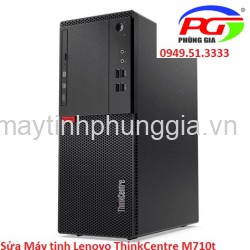 Sửa Máy tinh để bàn Lenovo ThinkCentre M710t