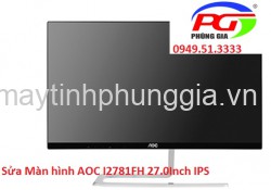 Sửa Màn hình AOC I2781FH 27.0Inch IPS