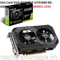 Sửa Card VGA ASUS TUF-GTX1660-6G-GAMING, 6GB GDDR5