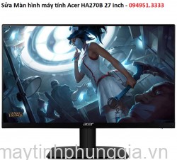 Sửa Màn hình máy tính Acer HA270B 27 inch