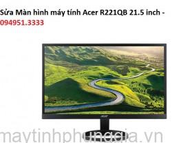 Sửa Màn hình máy tính Acer R221QB 21.5 inch