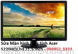 Sửa Màn hình máy tính Acer S220HQLbd 21.5 inch