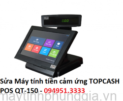 Sửa Máy tính tiền cảm ứng TOPCASH POS QT-150