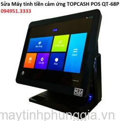 Sửa Máy tính tiền cảm ứng TOPCASH POS QT-68P