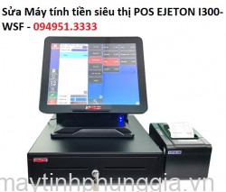Sửa Máy tính tiền siêu thị POS EJETON I300-WSF