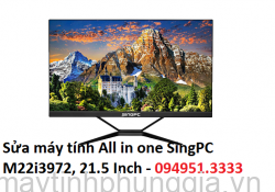 Sửa máy tính All in one SingPC M22i3972, 21.5 Inch