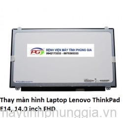 Thay màn hình Laptop Lenovo ThinkPad E14, 14.0 inch FHD