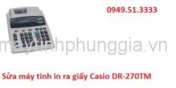 Sửa máy tính in ra giấy Casio DR-270TM