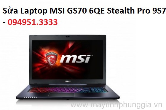 Sửa Laptop MSI GS70 6QE Stealth Pro 9S7 Core i7-6700HQ