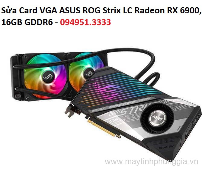 Sửa Card VGA ASUS ROG Strix LC Radeon RX 6900, 16GB GDDR6