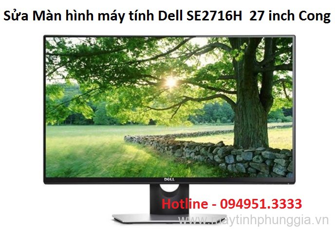 Sửa Màn hình máy tính Dell SE2716H 27 inch Cong, giá rẻ Hà Nội