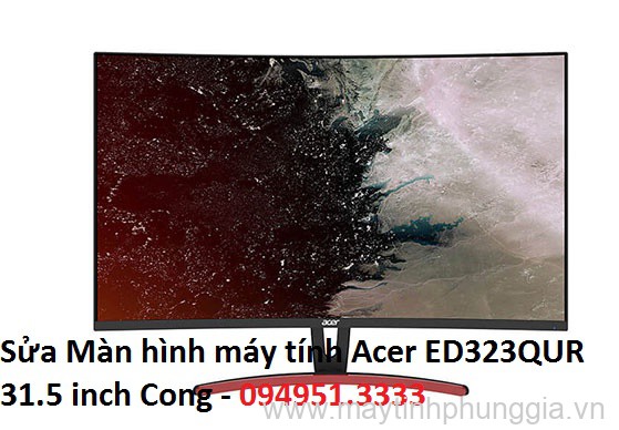 Sửa Màn hình máy tính Acer ED323QUR 31.5 inch Cong