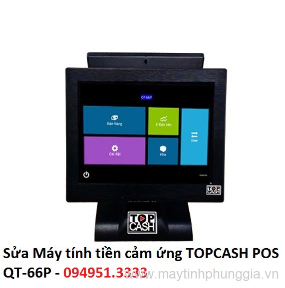 Sửa Máy tính tiền cảm ứng TOPCASH POS QT-66P