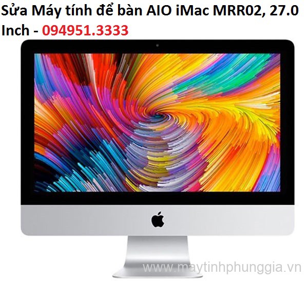 Sửa Máy tính để bàn AIO iMac MRR02, 27.0 Inch tại Phùng gia