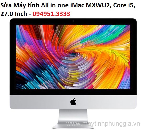 Sửa Máy tính All in one iMac MXWU2, Core i5, 27.0 Inch lấy ngay Cầu Giấy