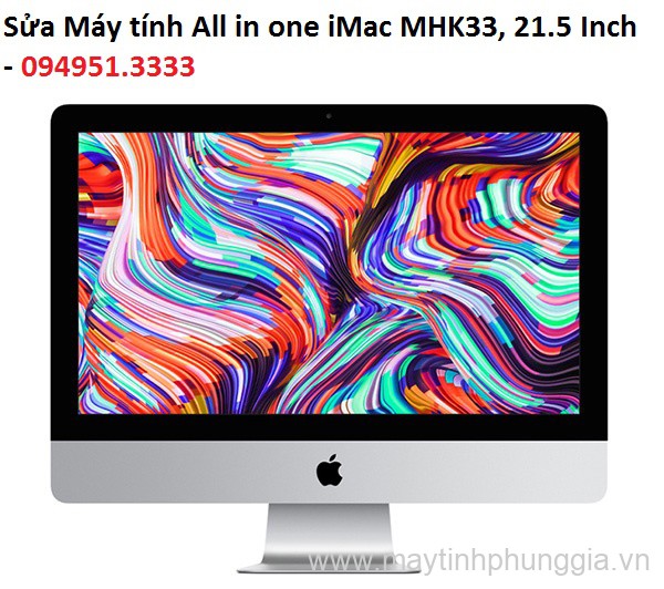 Sửa Máy tính All in one iMac MHK33, 21.5 Inch