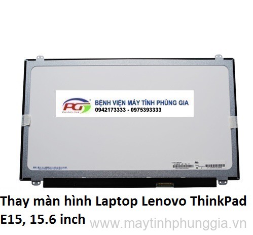 Thay màn hình Laptop Lenovo ThinkPad E15, 15.6 inch