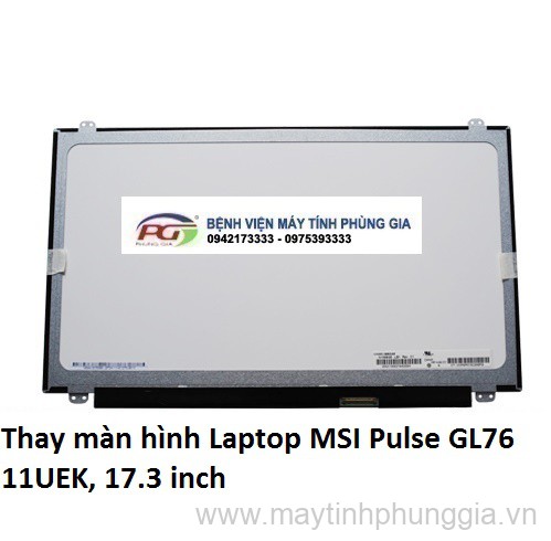 Thay màn hình Laptop MSI Pulse GL76 11UEK, 17.3 inch