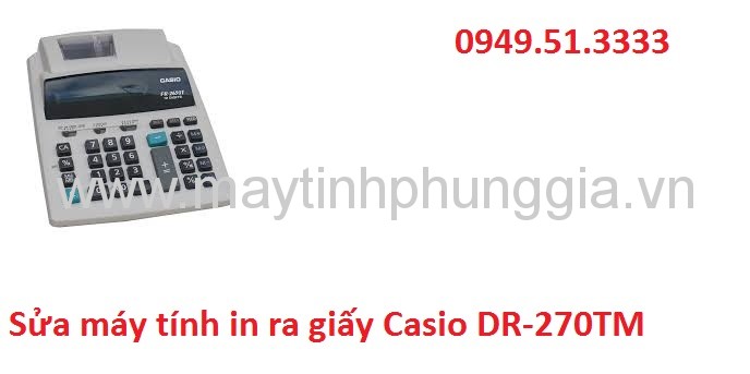 Sửa máy tính in ra giấy Casio DR-270TM